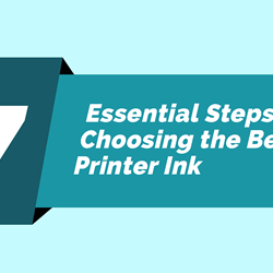 7 Essential Steps in Choosing the Best Printer Ink [Infographic]