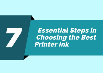 7 Essential Steps in Choosing the Best Printer Ink [Infographic]