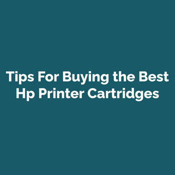 Tips For Buying the Best Hp Printer Cartridges