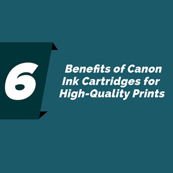 6 Benefits of Canon Ink Cartridges for High-Quality Prints